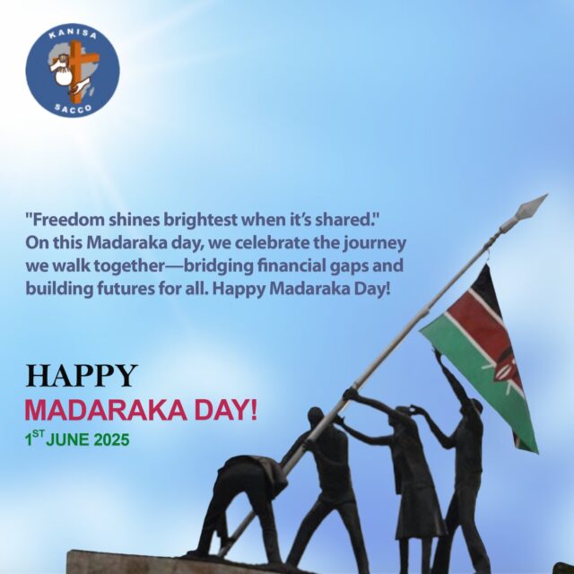Kanisa SACCO leadership and management wishes you a Happy Madaraka Day! May this day inspire us all to grow stronger in unity and purpose. hashtag#MadarakaDay2025 hashtag#UnityAndGrowth hashtag#BuildingFutures